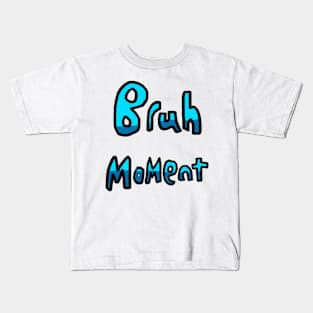 Bruh Moment - (Blue) Kids T-Shirt